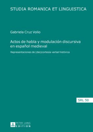 Könyv Actos de Habla Y Modulacion Discursiva En Espanol Medieval Maria Gabriela Cruz Volio