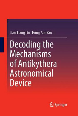 Книга Decoding the Mechanisms of Antikythera Astronomical Device Jian-Liang Lin