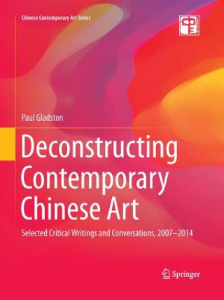 Kniha Deconstructing Contemporary Chinese Art Paul Gladston