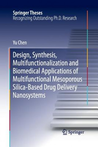 Carte Design, Synthesis, Multifunctionalization and Biomedical Applications of Multifunctional Mesoporous Silica-Based Drug Delivery Nanosystems Yu Chen