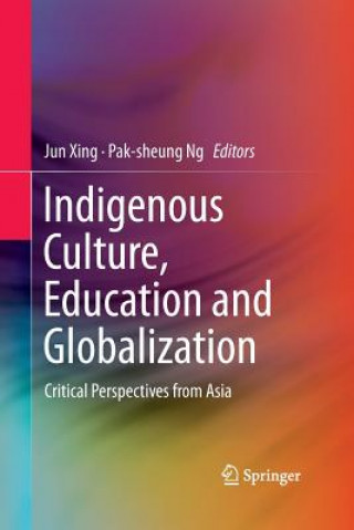 Kniha Indigenous Culture, Education and Globalization Pak-Sheung Ng