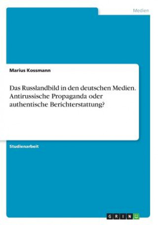 Knjiga Das Russlandbild in den deutschen Medien. Antirussische Propaganda oder authentische Berichterstattung? Marius Kossmann