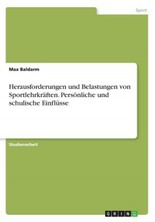 Książka Herausforderungen und Belastungen von Sportlehrkräften. Persönliche und schulische Einflüsse Max Baldarm