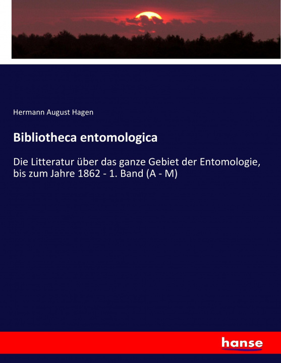 Book Bibliotheca entomologica Hermann August Hagen