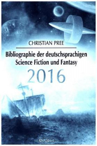 Könyv Bibliographie der deutschsprachigen Science Fiction und Fantasy 2016 Christian Pree