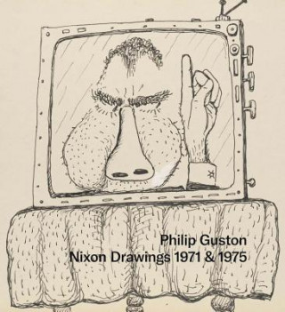 Carte Philip Guston: Nixon Drawings: 1971 & 1975 Debra Bricker Balken