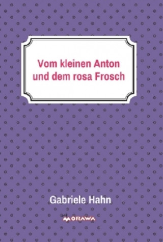 Kniha Vom kleinen Anton und dem rosa Frosch Gabriele Hahn