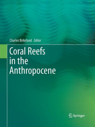 Knjiga Coral Reefs in the Anthropocene Charles Birkeland