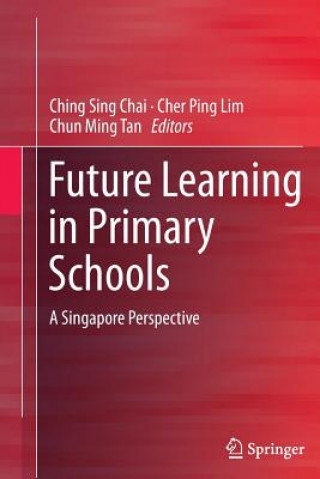 Kniha Future Learning in Primary Schools Ching Sing Chai