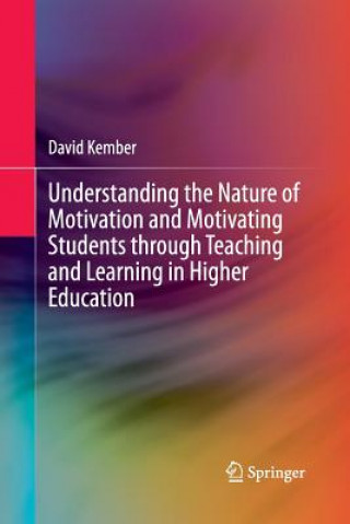Książka Understanding the Nature of Motivation and Motivating Students through Teaching and Learning in Higher Education David Kember