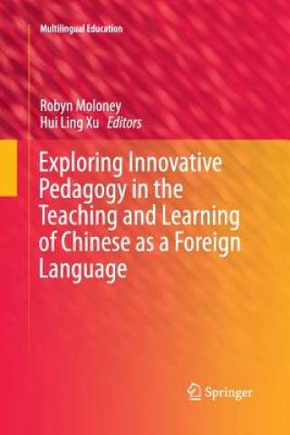 Kniha Exploring Innovative Pedagogy in the Teaching and Learning of Chinese as a Foreign Language Robyn Moloney