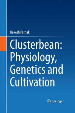 Könyv Clusterbean: Physiology, Genetics and Cultivation Rakesh Pathak