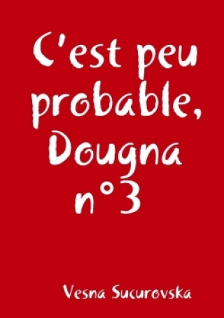 Kniha C'EST PEU PROBABLE, DOUGNA N 3 VESNA SUCUROVSKA