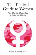 Carte Tactical Guide to Women SHAWN T. SMITH
