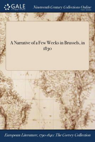 Carte Narrative of a Few Weeks in Brussels, in 1830 Anonymous