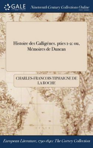 Kniha Histoire Des Galligenes. Pties 1-2 TIPHAIGNE DE LA ROCH