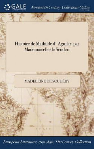 Kniha Histoire de Mathilde d' Aguilar MADELEINE D SCUD RY