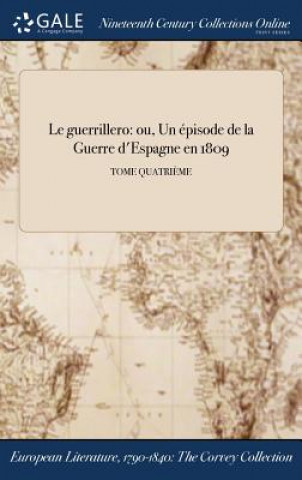 Buch Le guerrillero: ou, Un ï¿½pisode de la Guerre d'Espagne en 1809; TOME QUATRIï¿½ME Anonymous