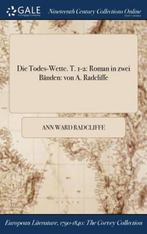 Könyv Todes-Wette. T. 1-2 ANN WARD RADCLIFFE