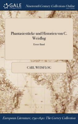 Könyv Phantasiestucke Und Historien Von C. Weisflog; Erster Band CARL WEISFLOG