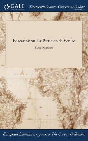 Könyv Foscarini: ou, Le Patricien de Venise; Tome Quatriï¿½me Anonymous