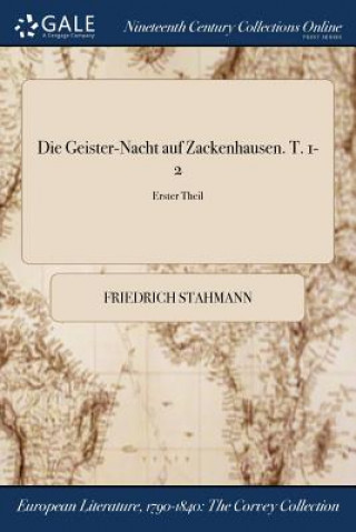 Kniha Geister-Nacht auf Zackenhausen. T. 1-2; Erster Theil FRIEDRICH STAHMANN