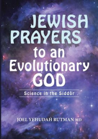 Kniha Jewish Prayers to an Evolutionary God JOEL YEHU RUTMAN MD