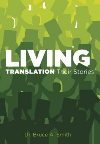 Könyv Living Translation Their Stories DR. BRUCE A. SMITH