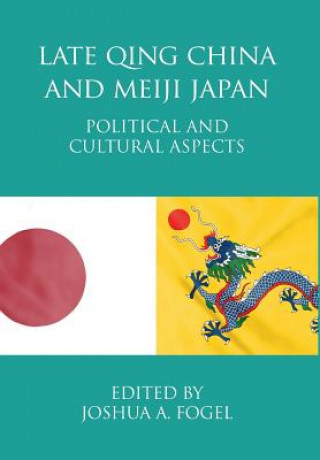 Książka Late Qing China and Meiji Japan JOSHUA A. FOGEL