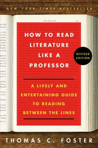 Kniha How to Read Literature Like a Professor: A Lively and Entertaining Guide to Reading Between the Lines Thomas C. Foster