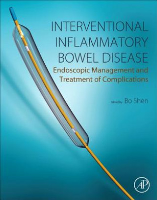 Könyv Interventional Inflammatory Bowel Disease: Endoscopic Management and Treatment of Complications Bo Shen