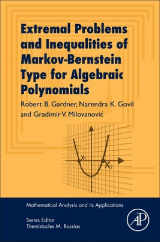 Книга Extremal Problems and Inequalities of Markov-Bernstein Type for Algebraic Polynomials Robert Gardner