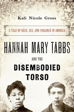 Kniha Hannah Mary Tabbs and the Disembodied Torso Kali Nicole Gross