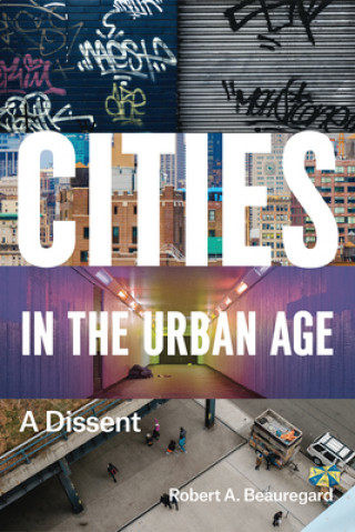 Книга Cities in the Urban Age Robert A. Beauregard