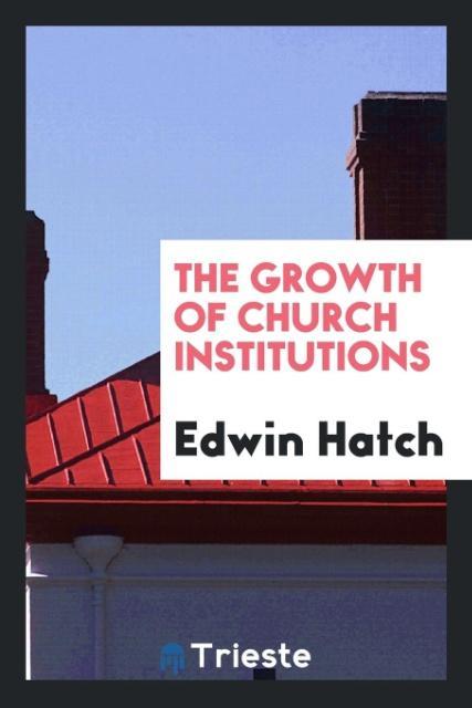 Kniha Growth of Church Institutions Edwin Hatch