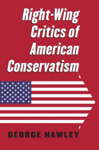 Carte Right-Wing Critics of American Conservatism George Hawley