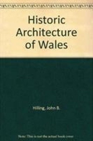 Książka Historic Architecture of Wales John B. Hilling