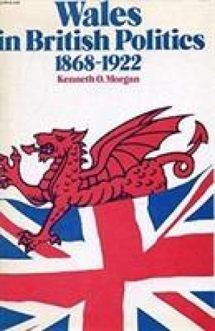 Kniha Wales in British Politics, 1868-1922 Kenneth O. Morgan