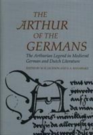 Книга Arthurian Literature in the Middle Ages: Arthur of the Germans, The - The Arthurian Legend in Medieval German and Dutch Literature 