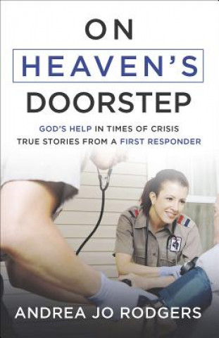 Książka On Heaven's Doorstep: God's Help in Times of Crisis--True Stories from a First Responder Andrea Jo Rodgers