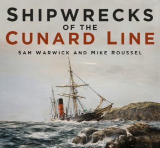 Livre Shipwrecks of the Cunard Line Sam Warwick