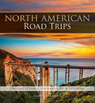 Книга North American Road Trips: Unforgettable Journeys of a Lifetime Martin Derrick