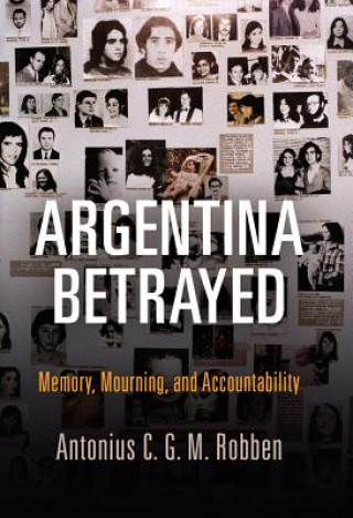 Книга Argentina Betrayed Antonius C. G. M. Robben