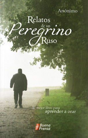 Kniha Relatos de un Peregrino Ruso: El Mejor Libro Para Aprender A Orar 