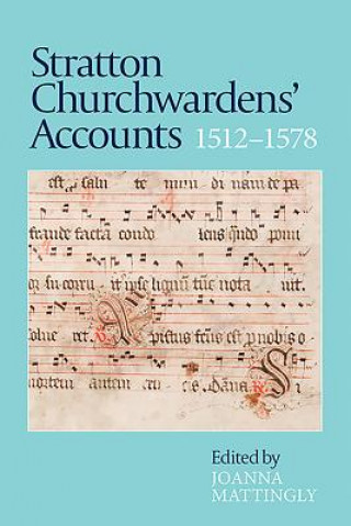 Kniha Stratton Churchwardens' Accounts, 1512-1578 Joanna Mattingly