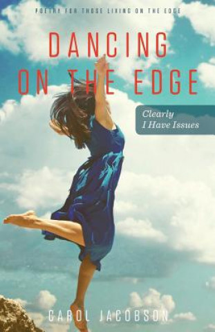 Knjiga Dancing on the Edge: Clearly I Have Issues Carol Jacobson