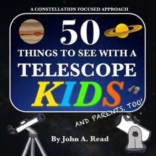 Kniha 50 Things To See With A Telescope - Kids John A Read
