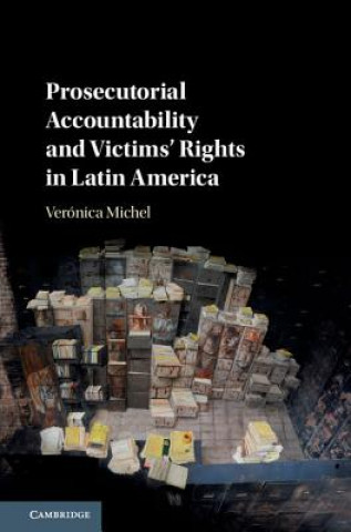 Kniha Prosecutorial Accountability and Victims' Rights in Latin America Veronica Michel