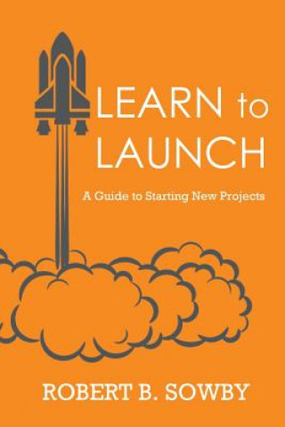 Книга Learn to Launch Robert B. Sowby