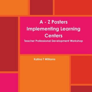 Książka - Z Posters Implementing Learning Centers Teacher Professional Development Workshop Katina Williams